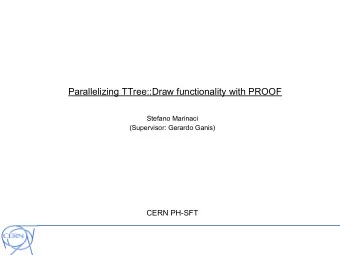 Parallelizing TTree::Draw functionality with PROOF  Stefano Marinaci  (Supervisor: Gerardo Ganis)