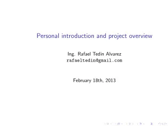 Personal introduction and project overview  Ing. Rafael Tedin Alvarez  rafaeltedin@gmail.com