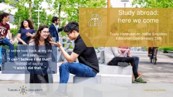 Study abroad:  here we come  Trudy Haneveer en Jolle Smulders  Education Coordinators TSB  Id