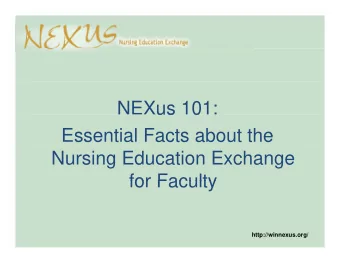 NEXus 101:  us  0  Essential Facts about the  Nursing Education Exchange  for Faculty  for Faculty