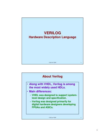 VERILOG  Hardware Description Language  CAD for VLSI  1  About Verilog  Along with VHDL, Verilog