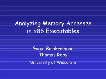 Analyzing Memory Accesses  in x86 Executables  Gogul Balakrishnan  Thomas Reps  University of