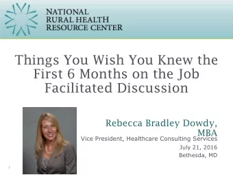 Things You Wish You Knew the  First 6 Months on the Job  Facilitated Discussion  Rebecca Bradley