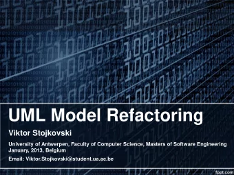 UML Model Refactoring  Viktor Stojkovski  University of Antwerpen, Faculty of Computer Science,