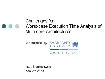 Challenges for  Worst-case Execution Time Analysis of  Multi-core Architectures  Jan Reineke   @