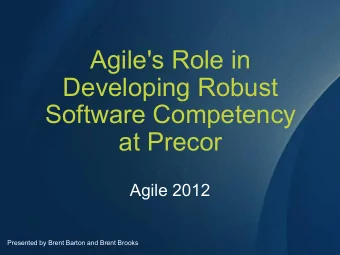 Agile's Role in  Developing Robust  Software Competency  at Precor  Agile 2012  Presented by Brent