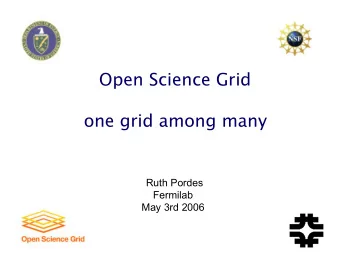 Open Science Grid  one grid among many  Ruth Pordes  Fermilab  May 3rd 2006  of course a special