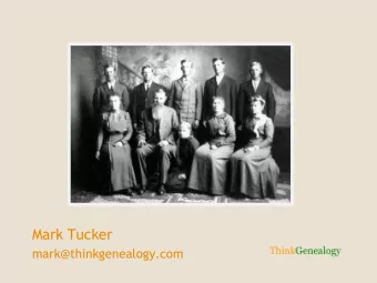 Mark Tucker  mark@thinkgenealogy.com  10  Things  Genealogy  Software  Should  DO  Mark Tucker