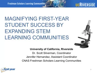 University of California, Riverside  Dr. Scott Silverman, Coordinator  Jennifer Hernandez,