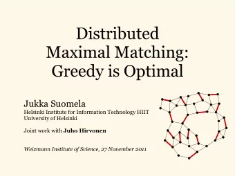 Distributed  Maximal Matching:  Greedy is Optimal  Jukka Suomela  Helsinki Institute for