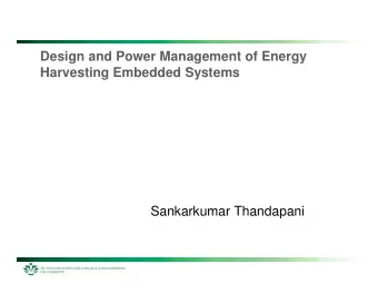 Design and Power Management of Energy  Harvesting Embedded Systems  Sankarkumar Thandapani  The