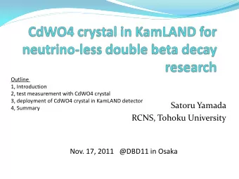 Satoru Yamada  4, Summary  RCNS, Tohoku University  Nov. 17, 2011   @DBD11 in Osaka  1,