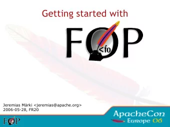 Getting started with  Jeremias Mrki &lt;jeremias@apache.org&gt;  2006-05-28, FR20  Topics