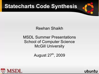 Statecharts Code Synthesis  Reehan Shaikh  MSDL Summer Presentations  School of Computer Science
