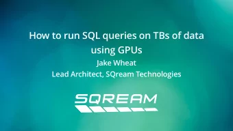 How to run SQL queries on TBs of data  using GPUs  Jake Wheat  Lead Architect, SQream Technologies