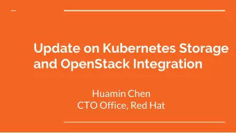 Update on Kubernetes Storage  and OpenStack Integration  Huamin Chen  CTO Office, Red Hat  Volume