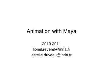Animation with Maya  2010-2011  lionel.reveret@inria.fr  estelle.duveau@inria.fr  Basic concepts