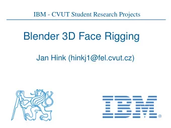 Blender 3D Face Rigging  Jan Hink (hinkj1@fel.cvut.cz)  Goals   Find the best way how to  import