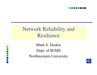 Network Reliability and  Resilience  Mark S. Daskin  Dept. of IE/MS  Northwestern University