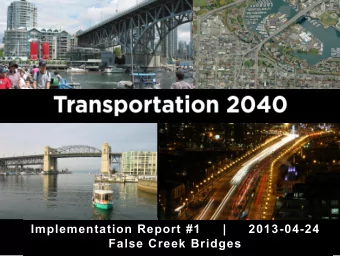 Implementation Report #1     |     2013-04-24  False Creek Bridges  ECONOMY  PEOPLE  ENVIRONMENT