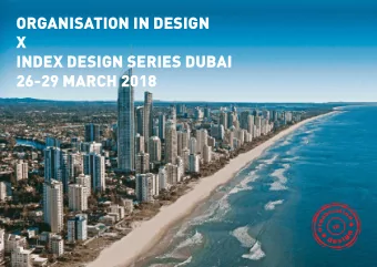 OrganisatiOn in Design  X  inDeX Design series Dubai  26-29 March 2018  OrganisatiOn  WhY shOuLD