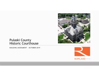 Pulaski County  Historic Courthouse  BUILDING ASSESSMENT - OCTOBER 2019  Goals  Identify