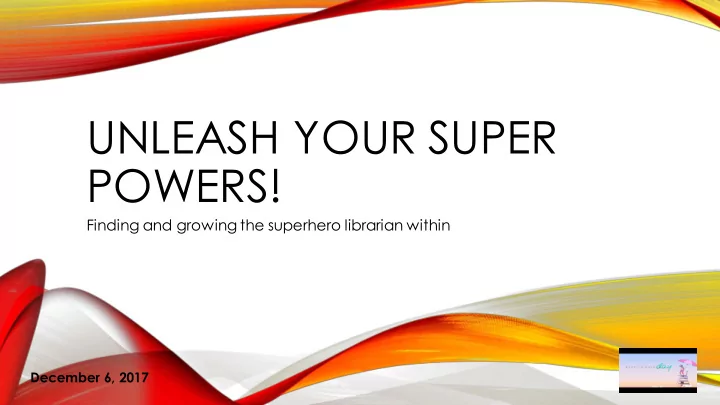 unleash your super powers