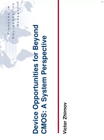 Device Opportunities for Beyond  CMOS: A System Perspective  Victor Zhirnov  Question  How will