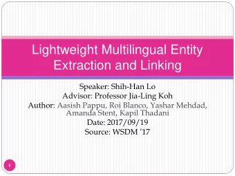 Extraction and Linking  Speaker: Shih-Han Lo  Advisor: Professor Jia-Ling Koh  Author: Aasish