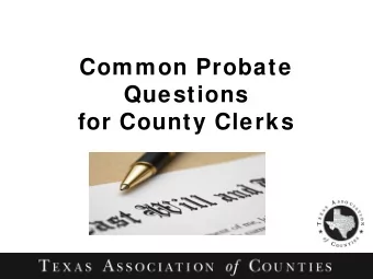 Common Probate  Questions  for County Clerks  Question 1  You are presented with an application for