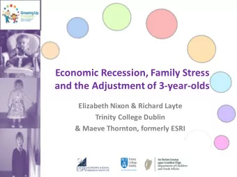 Economic Recession, Family Stress  and the Adjustment of 3-year-olds  Elizabeth Nixon &amp; Richard