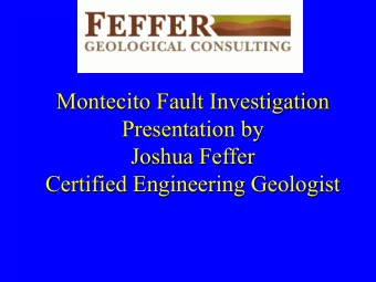 Montecito Fault Investigation  Presentation by  Joshua Feffer  Certified Engineering Geologist