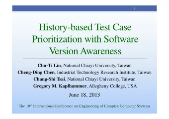 History-based Test Case  Prioritization with Software  Version Awareness Chu-Ti Lin , National