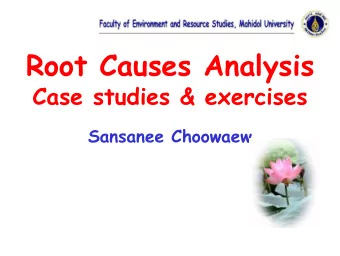 Root Causes Analysis  Case studies &amp; exercises  Sansanee Choowaew  Causes of Problems  Causes