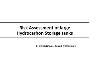 Risk Assessment of large Hydrocarbon Storage tanks G. Unnikrishnan, Kuwait Oil Company What QRAs