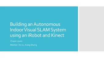 Building an Autonomous  Indoor Visual SLAM System  using an iRobot and Kinect  Chase Lewis  Mentor: