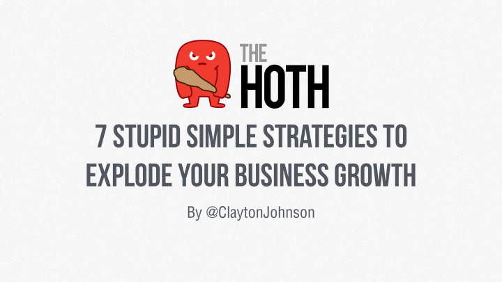 7 stupid simple strategies to explode your business growth