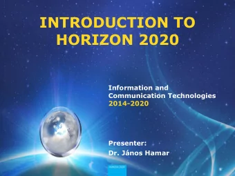 HORIZON 2020  Information and  Communication Technologies  2014-2020  Presenter: Dr. Jnos Hamar