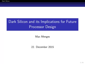Dark Silicon and its Implications for Future  Processor Design  Max Menges  22. December 2015  1 /