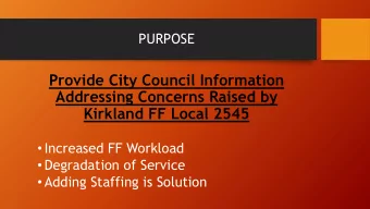Addressing Concerns Raised by  Kirkland FF Local 2545  Increased FF Workload  Degradation of