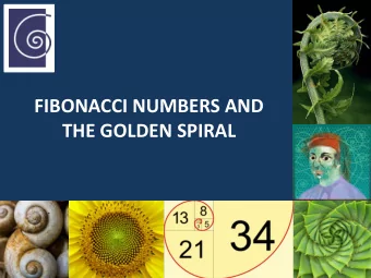 FIBONACCI NUMBERS AND  THE GOLDEN SPIRAL  Leonardo Pisano Bigollo  (Fibonacci) (c. 1170  c.