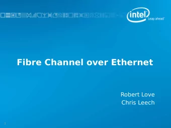 Fibre Channel over Ethernet  Robert Love  Chris Leech  1  What is Fibre Channel over Ethernet?