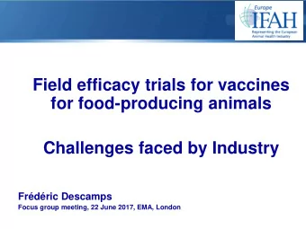 Field efficacy trials for vaccines  for food-producing animals  Challenges faced by Industry