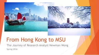 From Hong Kong to MSU  The Journey of Research Analyst Newman Wong  Spring 2016  Where I am from