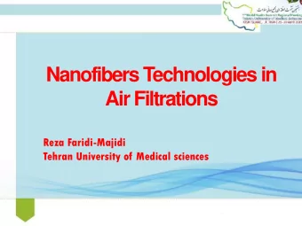 Nanofibers Technologies in  Air Filtrations  Reza Faridi-Majidi  Tehran University of Medical