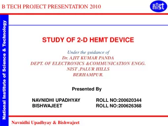 STUDY OF 2-D HEMT DEVICE  Tec  e &amp; T  Science &amp;  Under the guidance of  of Scienc  Dr. AJIT