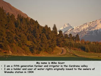 My name is Mike Scurr  I am a fifth generation farmer and irrigator in the Cardrona valley    I