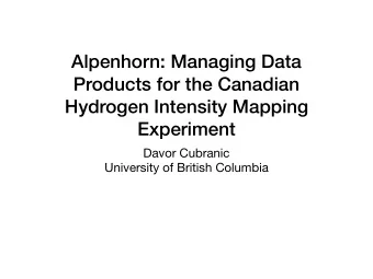 Alpenhorn: Managing Data  Products for the Canadian  Hydrogen Intensity Mapping  Experiment Davor