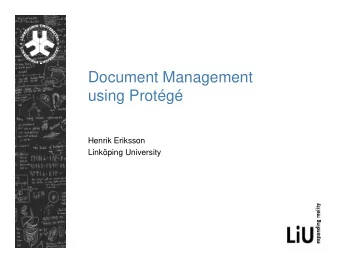 Document Management  using Protg  Henrik Eriksson  Linkping University  Approach: Semantic