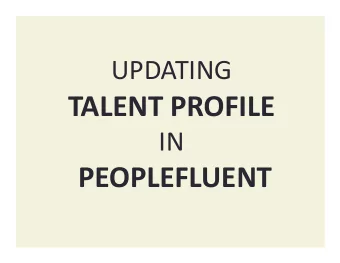 TALENT PROFILE  IN  PEOPLEFLUENT STEP 1: ONCE LOGGED IN TO PEOPLEFLUENT, CLICK THE GREEN DOUBLE